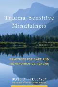 Trauma Sensitive Mindfulness Practices for Safe & Transformative Healing