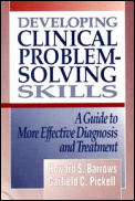 Developing Clinical Problem-Solving Skills: A Guide to More Effective Diagnosis and Treatment