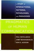 Pragmatics of Human Communication: A Study of Interactional Patterns, Pathologies and Paradoxes