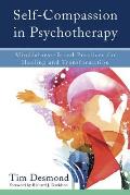 Self Compassion in Psychotherapy Mindfulness Based Practices for Healing & Transformation