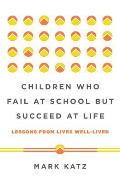 Children Who Fail at School But Succeed at Life Lessons from Lives Well Lived