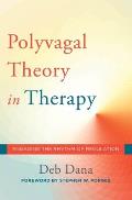 Polyvagal Theory in Therapy Engaging the Rhythm of Regulation