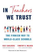 In Teachers We Trust The Finnish Way to World Class Schools