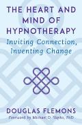 Heart & Mind of Hypnotherapy Inviting Connection Inventing Change