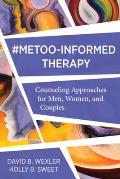 MeToo Informed Therapy Counseling Approaches for Men Women & Couples