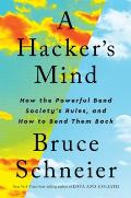 Hackers Mind How the Powerful Bend Societys Rules & How to Bend them Back