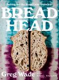 Bread Head Baking for the Road Less Traveled
