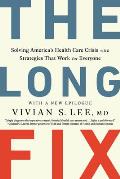 Long Fix Solving Americas Health Care Crisis with Strategies that Work for Everyone