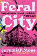 Feral City On Finding Liberation in Lockdown New York