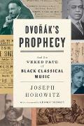 Dvoraks Prophecy & the Vexed Fate of Black Classical Music