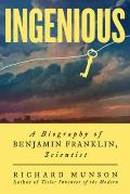 Ingenious: A Biography of Benjamin Franklin, Scientist