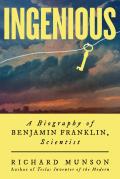 Ingenious: A Biography of Benjamin Franklin, Scientist