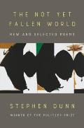 Not Yet Fallen World New & Selected Poems