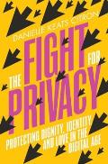 Fight for Privacy Protecting Dignity Identity & Love in the Digital Age