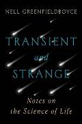 Transient & Strange Notes on the Science of Life