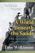 World Beneath the Sands The Golden Age of Egyptology