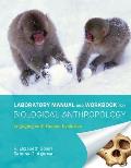 Laboratory Manual & Workbook For Biological Anthropology Engaging With Human Evolution