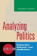 Analyzing Politics Rationality Behavior & Instititutions