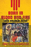 Born in Blood & Fire Latin American Voices
