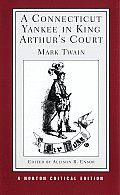 Connecticut Yankee in King Arthurs Court An Authoritative Text Backgrounds & Sources Composition & Publication Criticism