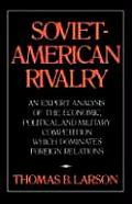 Soviet-American Rivalry: An Expert Analysis of the Economic, Political, and Military Competition which Dominates Foreign Relations