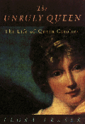Unruly Queen The Life Of Queen Caroline