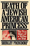 Death of a Jewish American Princess the True Story of a Victim on Trial