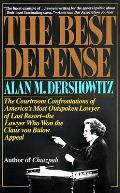 The Best Defense: The Courtroom Confrontations of America's Most Outspoken Lawyer of Last Resort-- The Lawyer Who Won the Claus Von Bulo