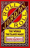 Roll Jordan Roll The World the Slaves Made