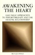 Awakening the Heart: East/West Approaches to Psychotherapy and the Healing Relationship