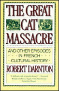 Great Cat Massacre & Other Episodes in French Cultural History