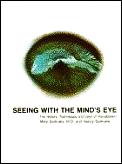 Seeing With The Minds Eye The History Techniques & Uses of Visualization