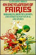 Encyclopedia of Fairies Hobgoblins Brownies Bogies & Other Supernatural Creatures