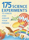 175 Science Experiments To Amuse & Amaze