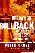 Operation Rollback Americas Secret War Behind the Iron Curtain