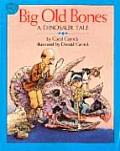 Big Old Bones A Dinosaur Tale