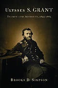 Ulysses S Grant Triumph Over Adversity 1822 1865