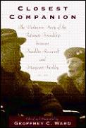 Closest Companion The Unknown Story of the Intimate Friendship Between Franklin Roosevelt & Margaret Suckley