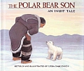 Polar Bear Son An Inuit Tale