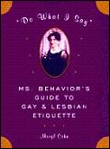 Do What I Say Ms Behaviors Guide To Gay & Lesbian Etiquette