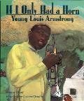 If I Only Had a Horn Young Louis Armstrong