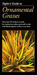 Taylors Guide to Ornamental Grasses More Than 165 of These Versatile Low Maintenance Plants Pictured in Color with Full Descriptions of How to Use