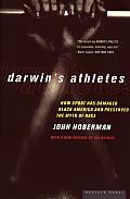 Darwin's Athletes: How Sport Has Damaged Black America and Preserved the Myth of Race