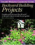 Backyard Building Projects Complete Plans for More Than 40 Useful or Decoratve Objects to Make for Your Garden Taylors Weekend Gardening Guides
