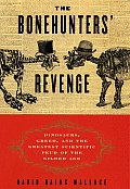 Bonehunters Revenge Dinosaurs Greed & the Greatest Scientific Feud of the Gilded Age