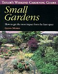 Taylors Weekend Gardening Guide Small Gardens How to Get the Most Impact From the Least Space
