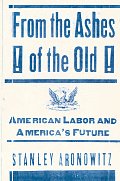 From the Ashes of the Old American Labor & Americas Future