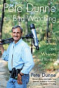 Pete Dunne on Bird Watching The How To Where To & When To of Birding