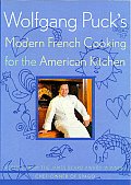 Wolfgang Pucks Modern French Cooking for the American Kitchen Recipes Form the James Beard Award Winning Chef Owner of Spago