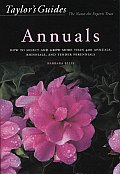 Taylors Guide to Annuals How to Select & Grow More Than 400 Annuals Biennials & Tender Perennials Flexible Binding